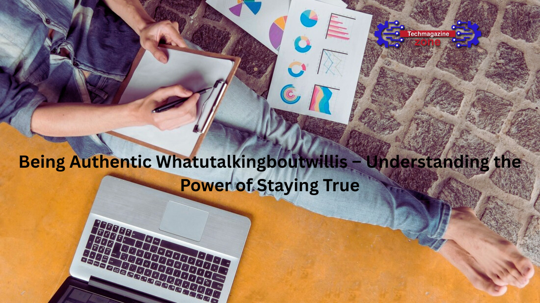 Being Authentic Whatutalkingboutwillis