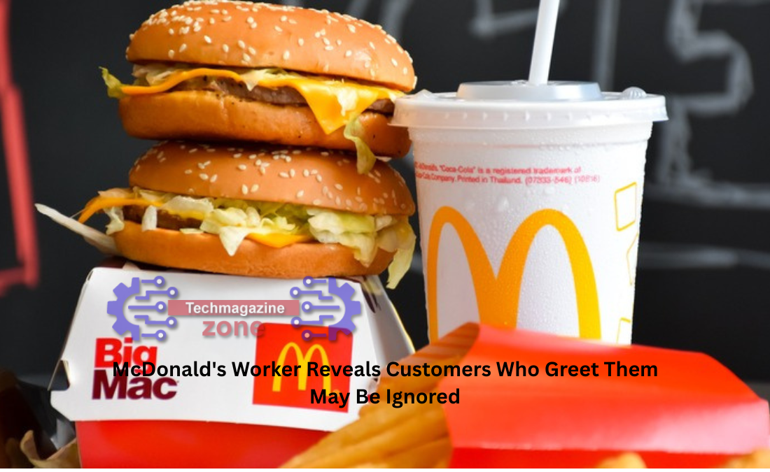 McDonald's Worker Reveals Customers Who Greet Them May Be Ignored